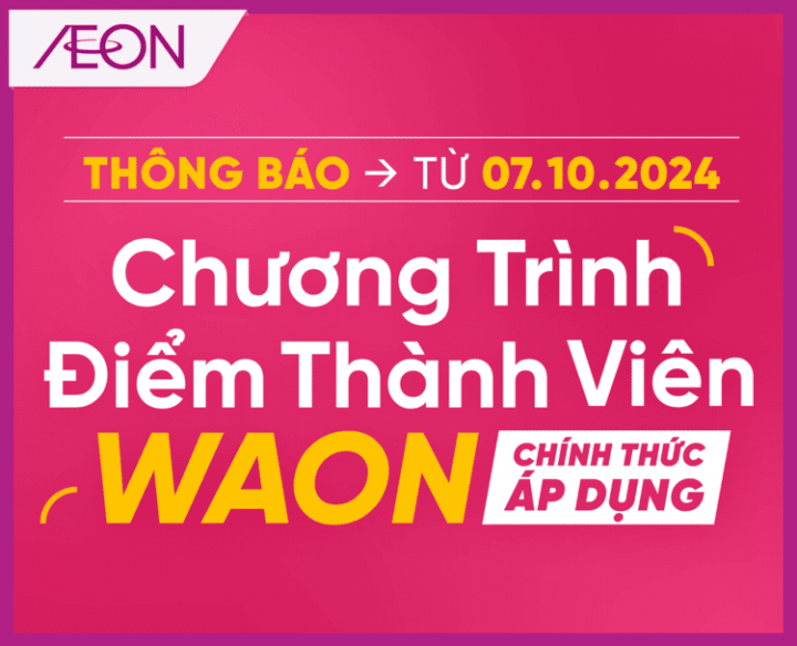 THÔNG BÁO THAY THẾ CHƯƠNG TRÌNH TÍCH ĐIỂM AEON MEMBER BẰNG ĐIỂM THÀNH VIÊN WAON