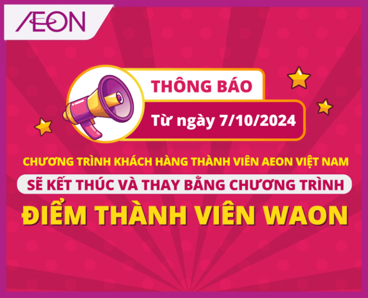 THÔNG BÁO THAY THẾ CHƯƠNG TRÌNH TÍCH ĐIỂM AEON MEMBER BẰNG ĐIỂM THÀNH VIÊN WAON