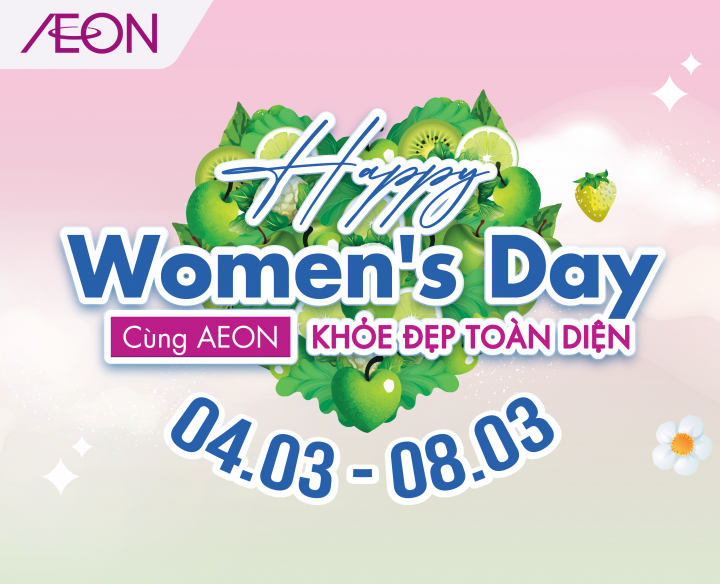 HAPPY WOMEN DAY – CÙNG AEON KHOẺ ĐẸP TOÀN DIỆN